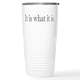 CafePress It Is What It Is Stainless Steel Travel Mug 20 oz. Insulated Stainless Steel Coffee Tumbler