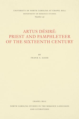Artus Désiré: Priest and Pamphleteer of the Sixteenth Century (North Carolina Studies in the Romance Languages and Literatures)
