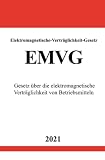 Elektromagnetische-Verträglichkeit-Gesetz (EMVG): Gesetz über die elektromagnetische Verträglichkeit von Betriebsmitteln