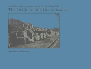 Athletics and Mathematics in Archaic Corinth: The Origins of the Greek Stadion (Memoirs of the American Philosophical Society) (Memoirs of the American Philosophical Society)