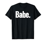 That Says Babe Shirt - A Design That Says Babe T-Shirt