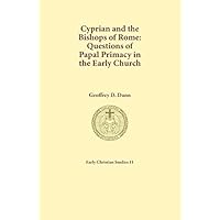 Cyprian and the Bishops of Rome: Questions of Papal Primary in the Early Church