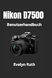  Nikon D7500 Benutzerhandbuch: Schritt-für-Schritt-Anleitung für atemberaubende Fotos