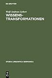 Wissenstransformationen: Handlungssemantische Analysen von Wissenschafts- und Vermittlungstexten (Studia Linguistica Germanica, 63, Band 63) - Wolf-Andreas Liebert 