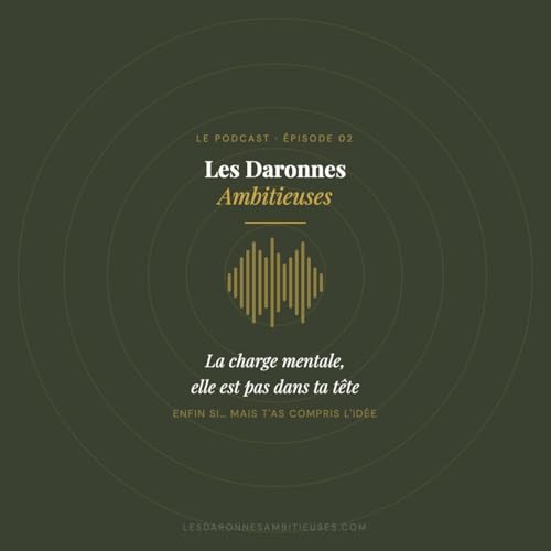 02- La charge mentale, c'est pas dans ta t&ecirc;te, enfin si, mais t'as compris l'id&eacute;e
