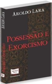 Possessao E Exorcismo - Lara, Aroldo