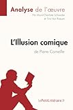  L\'Illusion comique de Pierre Corneille (Analyse de l\'oeuvre): Comprendre la littérature avec lePetitLittéraire.fr (Fiche de lecture)
