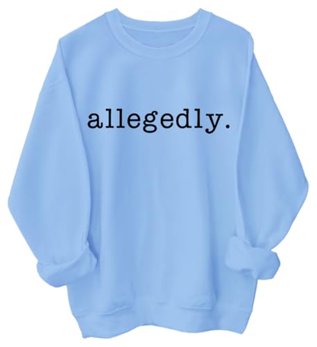 Allegedly Sweatshirt Men Women Graphic Long Sleeve Hoodie Shirt