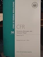 CFR 38 CODE OF FEDERAL REGULATIONS Pensions, Bonuses, and Veterans' Relief Parts 0 to 17 Revised as of July 1, 2021 0160961807 Book Cover