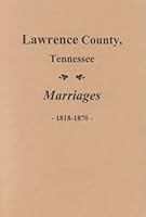 Lawrence County, Tennessee Marriages, 1818-1870 0893087246 Book Cover