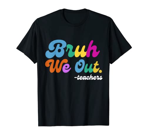 End Of School Year Cute Summer Bruh We Out Teachers t-shirt