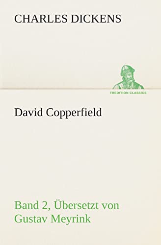 David Copperfield - Band 2, Übersetzt von Gustav Meyrink (German Edition)