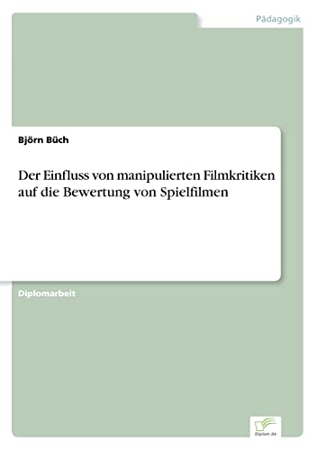 Der Einfluss von manipulierten Filmkritiken auf die Bewertung von Spielfilmen (German Edition)