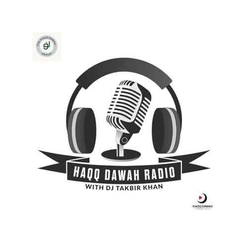 『Haqq Dawah Media Presents: Haqq Dawah Radio w/DJ Takbir Khan S.4 Ep.2』のカバーアート
