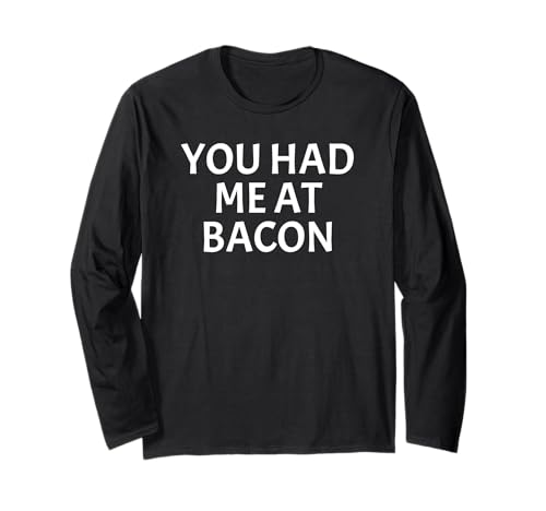 You Had Me at Bacon | Bold Breakfast Humor Design apparels Maglia a Manica