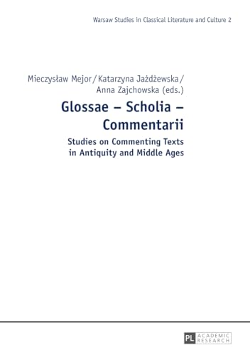 Glossae – Scholia – Commentarii: Studies on Commenting Texts in Antiquity and Middle Ages (Studies in Classical Literature and Culture)
