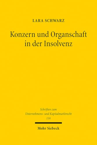 Konzern und Organschaft in der Insolvenz: Zu den Auswirkungen der Insolvenz auf den Fortbestand von Aktienkonzern und Organschaft (Schriften zum Unternehmens- und Kapitalmarktrecht, Band 116)