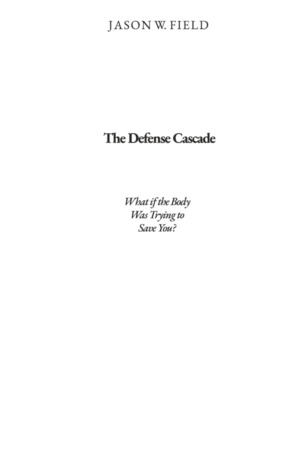 The Defense Cascade: What if the Body Was Trying to Save You?      Hardcover – March 14, 2026