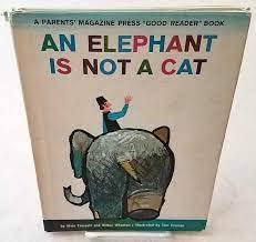 Unknown Binding ELEPHANT IS NOT A CAT, AN, A Parents Magazine Press "Good Reader" Book