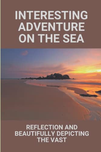 Interesting Adventure On The Sea: Reflection And Beautifully Depicting The Vast