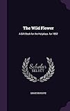 Photo Gallery the wild flower: a gift book for the holydays. for 1852 Photo Gallery the wild flower: a gift book for the holydays. for 1852