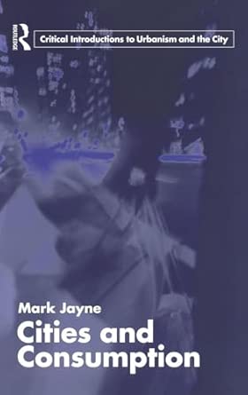 Cities and Consumption (Routledge Critical Introductions to Urbanism and the City) Cities and Consumption (Routledge Critical Introductions to Urbanism and the City) book cover