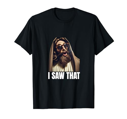 I Saw That Funny Jesus Meme Tee Funny Meme Quote Tees Camiseta