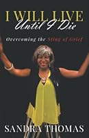 I WILL LIVE UNTIL I DIE: Overcoming the Sting of Grief 0578317311 Book Cover