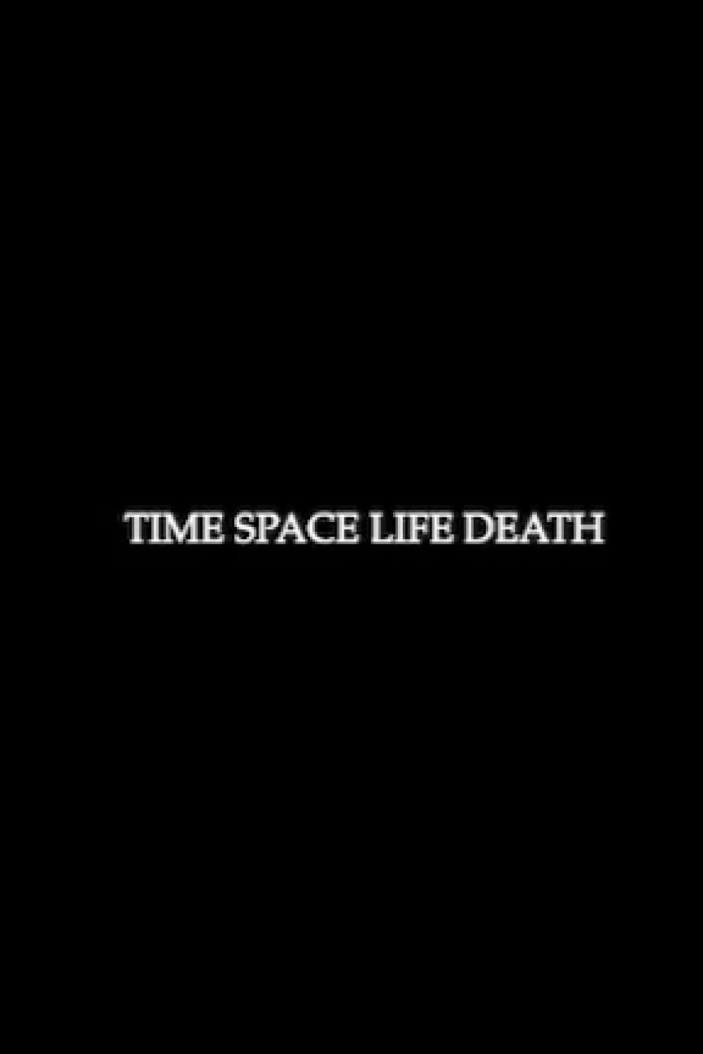 TIME SPACE LIFE DEATH