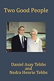  Two Good People: Daniel Asay Tebbs and Nedra Henrie Tebbs