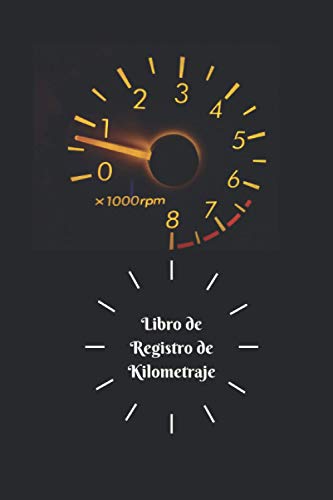Libro de Registro de Kilometraje: Un Libro de Registro Muy Útil Para el Seguimiento Diario de su Ki Libro de Registro de Kilometraje: Un Libro de Registro Muy Útil Para el Seguimiento Diario de su Ki