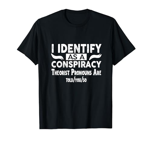 Je m'identifie comme un théoricien du complot, les pronoms vous le disent T-Shirt