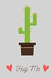  Hug Me: Funny Cactus Cacti Succulent House Plant Gardeners. Perfect Gift. Composition Notebook Journal Diary Book. Cute Pretty Flower Design Cover. ... Girls for Scholl College for Writing Drawing.