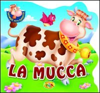 La mucca. Ediz. illustrata La mucca. Ediz. illustrata