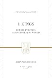 1 Kings: Power, Politics, and the Hope of the World (Preaching the Word Commentary): Power, Politics, and the Hope of the World
