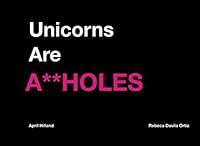 Unicorns are A**holes: The Truth About Unicorns 1775379698 Book Cover