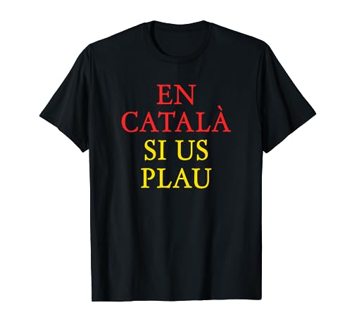 En Català Si Us Plau - Catalunya Senyera Independentista Camiseta