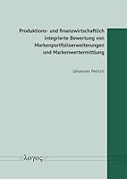 Produktions- Und Finanzwirtschaftlich Integrierte Bewertung Von Markenportfolioerweiterungen Und Markenwertermittlung (German Edition) 3832560114 Book Cover