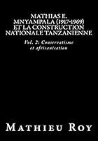 Mathias E. Mnyampala (1917-1969) Et La Construction Nationale Tanzanienne: Vol. 2: Conservatisme Et Africanisation B00MFXQ5YA Book Cover
