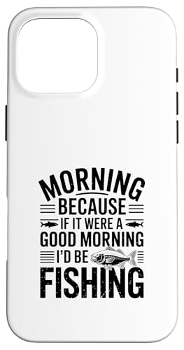 If It Were a Good Morning I'd Be Fishing ? �A���O���[���[���A �X�}�z�P�[�X iPhone 16 Pro Max �p
