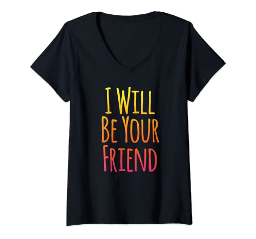 Donna Camicia I Will Be Your Friend - Gentilezza Primo giorno di scuola Maglietta con Collo a V