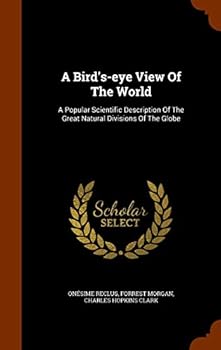 Hardcover A Bird's-eye View Of The World: A Popular Scientific Description Of The Great Natural Divisions Of The Globe Book