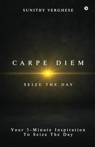 Carpe Diem: Seize The Day