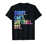 Sorry Can't Softball Bye Funny Softball Lover T-Shirt
