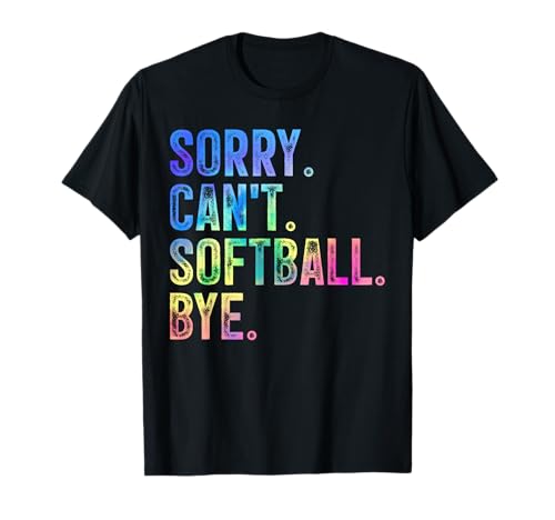 Sorry Can't Softball Bye Funny Softball Lover T-Shirt