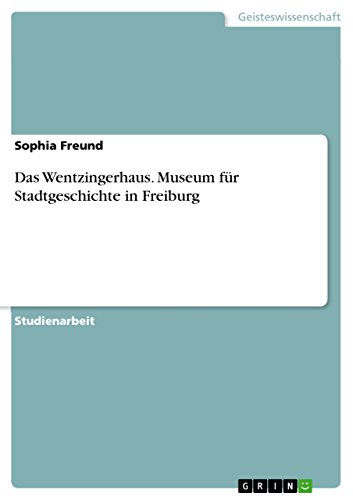 Das Wentzingerhaus. Museum für Stadtgeschichte in Freiburg (German Edition)