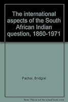The international aspects of the South African Indian question, 1860-1971 086977008X Book Cover