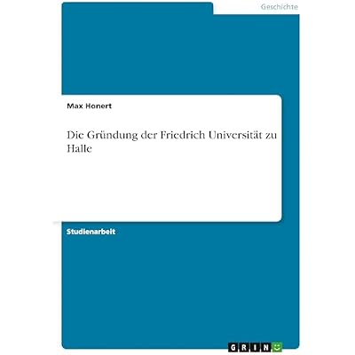 Die Gr&uuml;ndung der Friedrich Universit&auml;t zu Halle