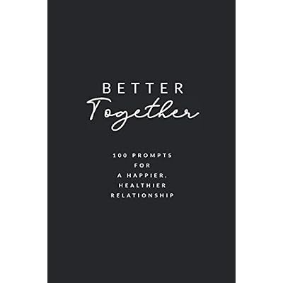 Better Together: 100 Prompts for a Happier, Healthier Relationship Paperback May 14, 2020