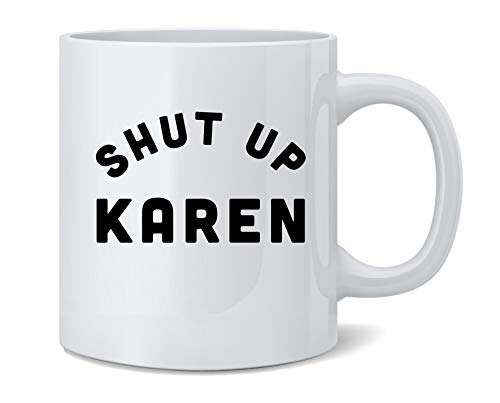 Poster Foundry Shut Up Karen Funny OK Boomer Meme Ceramic Coffee Mug Tea Cup Fun Novelty Gift 12 oz